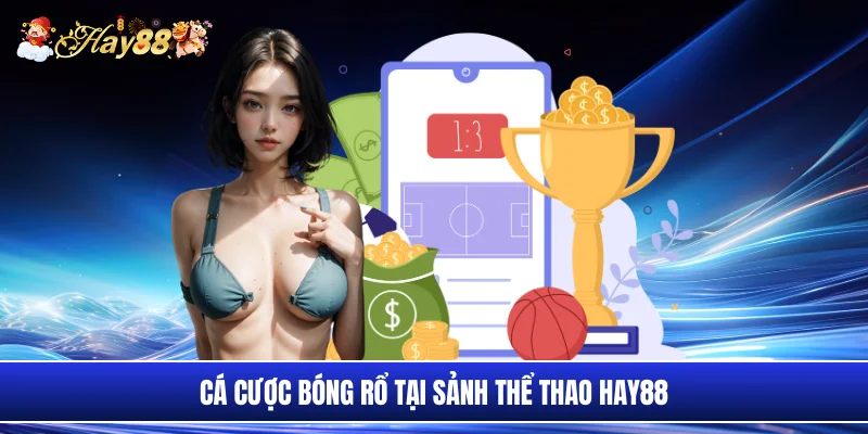 Cá cược bóng rổ tại sảnh thể thao Hay88