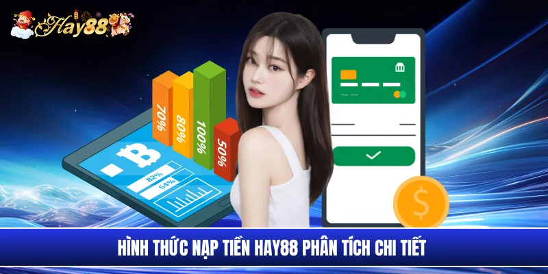 Hình thức nạp tiền Hay88 phân tích chi tiết 