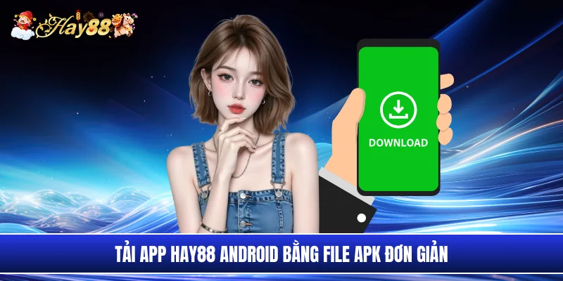 Tải app Hay88 android bằng file APK đơn giản