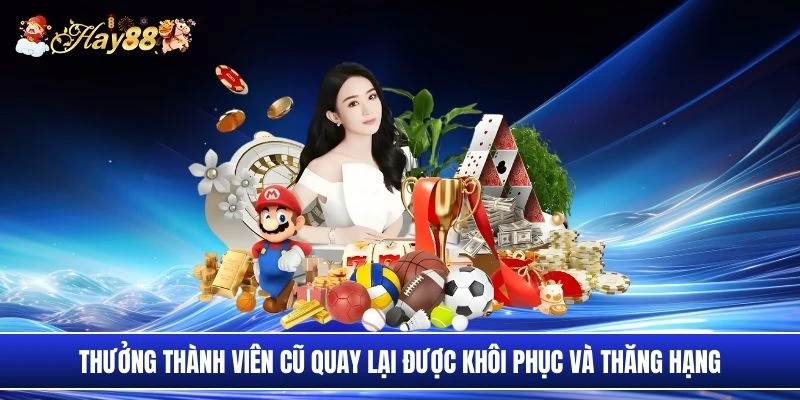 Thưởng thành viên cũ quay lại được khôi phục và thăng hạng