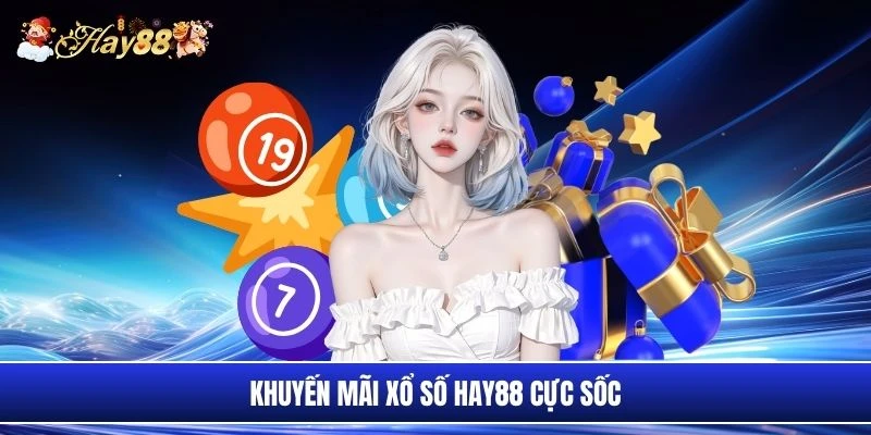 Khuyến mãi xổ số Hay88 cực sốc