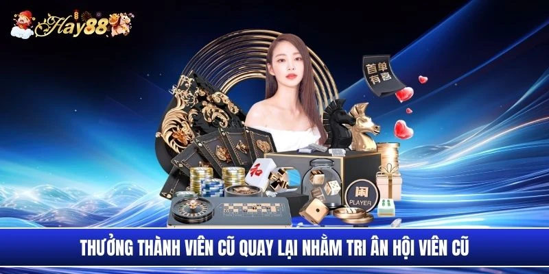 Thưởng thành viên cũ quay lại nhằm tri ân hội viên cũ